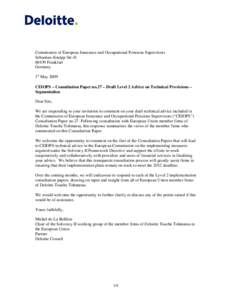 Commission of European Insurance and Occupational Pensions Supervisors Sebastian-Kneipp Str[removed]Frankfurt Germany 1st May 2009 CEIOPS – Consultation Paper no.27 – Draft Level 2 Advice on Technical Provisions –