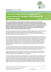 PRESS RELEASE Concerns about future treatment of gonorrhoea in Europe: ECDC issues its response plan. Stockholm, 11 June 2012 With more thancases, gonorrhoea was the second most commonly reported sexually