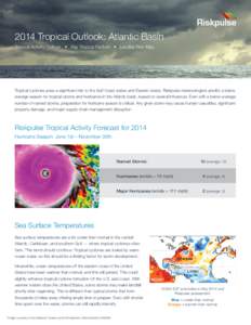 2014 Tropical Outlook: Atlantic Basin Tropical Activity Outlook • Key Tropical Factors • Landfall Risk Map Tropical cyclones pose a significant risk to the Gulf Coast states and Eastern states. Riskpulse meteorologis