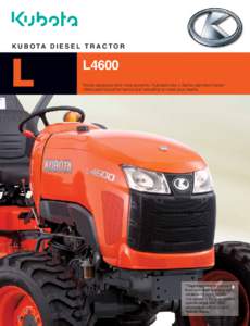 K U B O TA D I E S E L T R A C T O R  L L4600 Newly designed and more powerful, Kubota’s new L-Series standard tractor