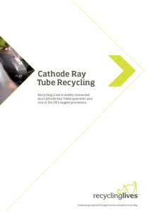 Cathode Ray Tube Recycling Recycling Lives is widely renowned as a Cathode Ray Tubes specialist and one of the UK’s largest processors.