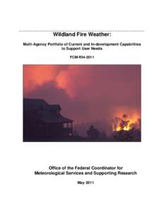 _______________________________________________  Wildland Fire Weather: Multi-Agency Portfolio of Current and In-development Capabilities to Support User Needs FCM-R34-2011