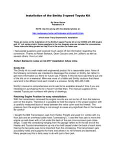 Installation of the Smitty 5-speed Toyota Kit By Steve Gerow Pasadena CA NOTE: Use this along with the detailed photos at: http://webpages.charter.net/bighealey/smitty/smitty2.htm which show Tracy Drummond’s installati