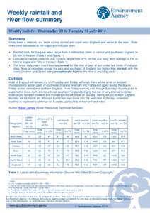 Weekly rainfall and river flow summary Weekly bulletin: Wednesday 09 to Tuesday 15 July 2014 Summary It has been a relatively dry week across central and south west England and wetter in the east. River flows have decrea