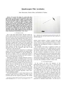 Quadrocopter Pole Acrobatics Dario Brescianini, Markus Hehn, and Raffaello D’Andrea Abstract— We present the design of a system that allows quadrocopters to balance an inverted pendulum, throw it into the air, and ca