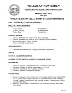VILLAGE OF NEW BADEN VILLAGE BOARD REGULAR MEETING AGENDA Monday, July 2, 2012 7:00 p.m. **PUBLIC HEARING AT 6:30 p.m. FOR FY[removed]APPROPRIATIONS CALL TO ORDER AND PLEDGE OF ALLEGIANCE