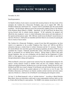 November 29, 2011 Dear Representative: On behalf of millions of job creators concerned with mounting threats to the basic tenets of free enterprise, the Coalition for a Democratic Workplace urges you to support H.R. 3094