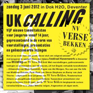 zondag 3 juni 2012 in Dok H2O, Deventer  Vijf nieuwe toneelteksten voor jongeren vanaf 14 jaar, gepresenteerd in de vorm van voorstellingen, presentaties
