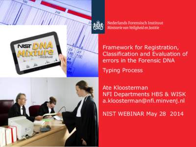 Framework for Registration, Classification and Evaluation of errors in the Forensic DNA Typing Process Ate Kloosterman NFI Departments HBS & WISK