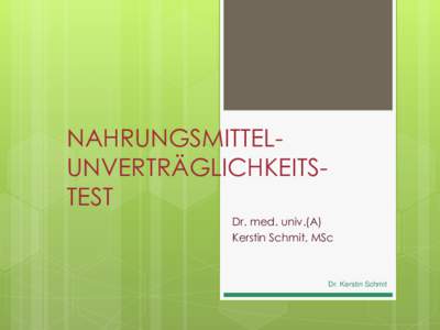 NAHRUNGSMITTELUNVERTRÄGLICHKEITSTEST Dr. med. univ.(A) Kerstin Schmit, MSc Dr. Kerstin Schmit