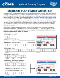 National Training Program  MEDICARE PLAN FINDER WORKSHEET You can join, switch, or drop a Medicare health or drug plan during Medicare’s Open Enrollment Period, which runs from October 15 – December 7 each year. If y