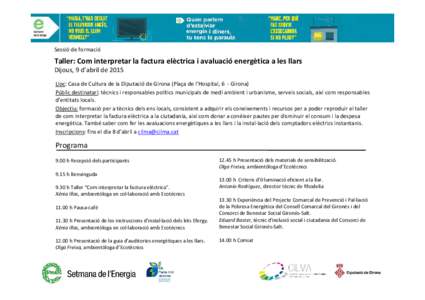 Sessió de formació  Taller: Com interpretar la factura elèctrica i avaluació energètica a les llars Dijous, 9 d’abril de 2015 Lloc: Casa de Cultura de la Diputació de Girona (Plaça de l’Hospital, 6 - Girona) P