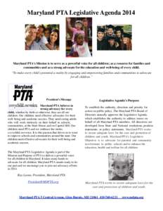 Maryland PTA Legislative AgendaMaryland PTA’s Mission is to serve as a powerful voice for all children; as a resource for families and communities and as a strong advocate for the education and well-being of eve