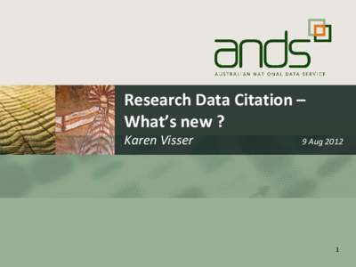 Research Data Citation – What’s new ? Karen Visser 9 Aug 2012
