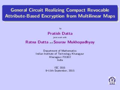 General Circuit Realizing Compact Revocable Attribute-Based Encryption from Multilinear Maps by Pratish Datta joint work with