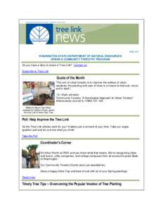 APRIL[removed]WASHINGTON STATE DEPARTMENT OF NATURAL RESOURCES URBAN & COMMUNITY FORESTRY PROGRAM Do you have a story to share in Tree Link? Contact us! Subscribe to Tree Link