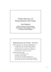 Climate Dynamics (5) Biogeochemistry and Climate John Shepherd School of Ocean & Earth Science Southampton Oceanography Centre University of Southampton