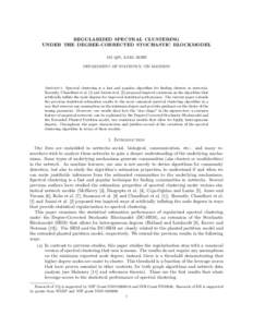 REGULARIZED SPECTRAL CLUSTERING UNDER THE DEGREE-CORRECTED STOCHASTIC BLOCKMODEL TAI QIN, KARL ROHE DEPARTMENT OF STATISTICS, UW-MADISON  Abstract. Spectral clustering is a fast and popular algorithm for finding clusters