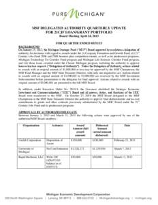 MSF DELEGATED AUTHORITY QUARTERLY UPDATE FOR 21CJF LOAN/GRANT PORTFOLIO Board Meeting April 24, 2013 FOR QUARTER ENDED[removed]BACKGROUND On January 25, 2012, the Michigan Strategic Fund (“MSF”) Board approved by re