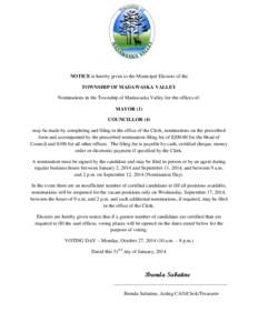 NOTICE is hereby given to the Municipal Electors of the TOWNSHIP OF MADAWASKA VALLEY Nominations in the Township of Madawaska Valley for the offices of: MAYOR (1) COUNCILLOR (4) may be made by completing and filing in th