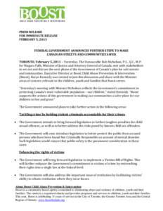 PRESS RELEASE FOR IMMEDIATE RELEASE FEBRUARY 5, 2013 FEDERAL GOVERNMENT ANNOUNCES FURTHER STEPS TO MAKE CANADIAN STREETS AND COMMUNITIES SAFER TORONTO, February 5, 2013 – Yesterday, The Honourable Rob Nicholson, P.C., 