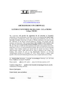 Registered charity no[removed]www.cornisharchaeology.org.uk ARCHAEOLOGY IN CORNWALL SATURDAY NOVEMBER 15th 2014, 10.00 – 5.15, at TRURO College, TRURO