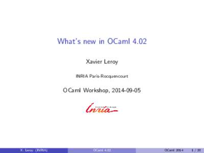 What’s new in OCaml 4.02 Xavier Leroy INRIA Paris-Rocquencourt OCaml Workshop, [removed]