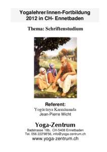 Yogalehrer/innen-Fortbildung 2012 in CH- Ennetbaden Thema: Schriftenstudium Referent: 