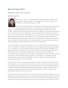 Brent K. Park, Ph.D. Associate Laboratory Director Global Security Effective July 7, 2010, Dr. Brent Park became the Associate Laboratory Director of the Global Security Directorate (GSD) at the Oak Ridge National Labora