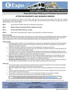 SUPPLEMENTAL CONSTRUCTION NOTICE Venice Blvd Street Widening and Roadway Improvements ATTENTION RESIDENTS AND BUSINESS OWNERS As part of the construction of Phase 2 of the Expo Light Rail Line, work crews will continue w