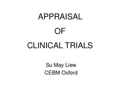 APPRAISAL  OF CLINICAL TRIALS Su May Liew CEBM Oxford