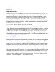 Press Release   November 2014  PTC Announces New Client  The Professional Testing Corporation (PTC) is pleased to be beginning work with the Association of Marital and  Family Therapy Regulato