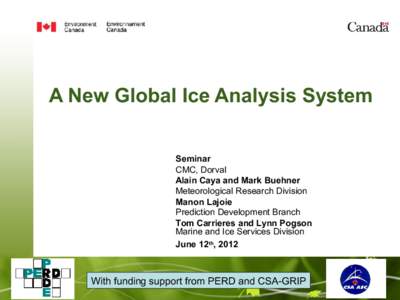 A New Global Ice Analysis System Seminar CMC, Dorval Alain Caya and Mark Buehner Meteorological Research Division Manon Lajoie
