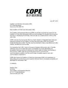 July 20th, 2014 Coalition of Child Care Advocates of BC 2772 East Broadway Vancouver, BC V5M 1Y8 Dear Coalition of Child Care Advocates of BC, The Coalition of Progressive Electors (COPE) would like to express its suppor