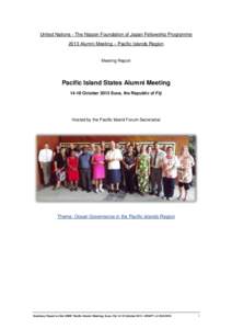 United Nations - The Nippon Foundation of Japan Fellowship Programme 2013 Alumni Meeting – Pacific Islands Region Meeting Report  Pacific Island States Alumni Meeting