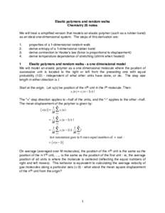 Elastic polymers and random walks Chemistry 25 notes We will treat a simplified version that models an elastic polymer (such as a rubber band) as an ideal one-dimensional system. The steps of this derivation are: 1. 2.