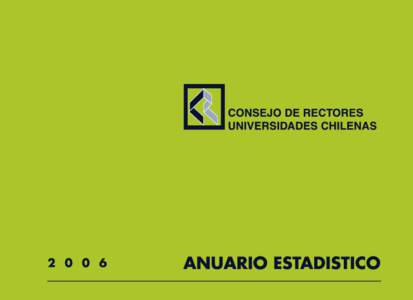 ANUARIO ESTADISTICO 2006 Editado por la Secretaría General del H. Consejo de Rectores de las Universidades Chilenas Avenida Libertador Bernardo O’Higgins 1371, Piso 4º, Casilla[removed]Santiago, Chile Teléfono (56-2