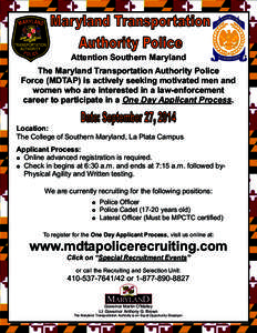 Attention Southern Maryland The Maryland Transportation Authority Police Force (MDTAP) is actively seeking motivated men and women who are interested in a law-enforcement career to participate in a One Day Applicant Proc