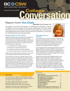 The Newsletter of the British Columbia College of Social Workers  Report from the Chair Elizabeth (Liz) Jones, RSW As I begin to write for this edition of College Conversation, I pause to reflect on the activities since 