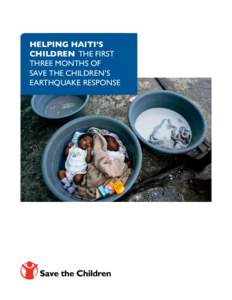 HELPING HAITI’S CHILDREN THE FIRST THREE MONTHS OF SAVE THE CHILDREN’S EARTHQUAKE RESPONSE