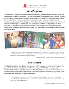 Arts Program The East-West Center Arts Program presents performances and exhibitions by the finest artists and performers in the Asia Pacific region. Our East-West Center audiences encounter a world of tradition and inno