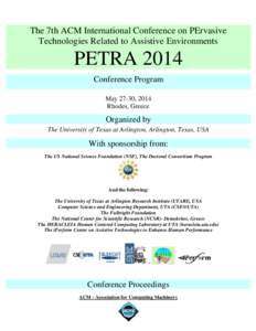 The 7th ACM International Conference on PErvasive Technologies Related to Assistive Environments PETRA 2014 Conference Program May 27-30, 2014