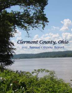 2011 Annual Citizens Report  Dear Fellow Clermont County Citizens, As your county commissioners, we are working hard to ensure that this vibrant community is not only a great place to live and raise our families, but al