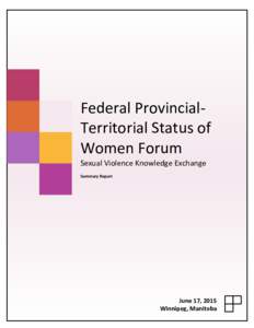 Federal ProvincialTerritorial Status of Women Forum Sexual Violence Knowledge Exchange Summary Report  June 17, 2015