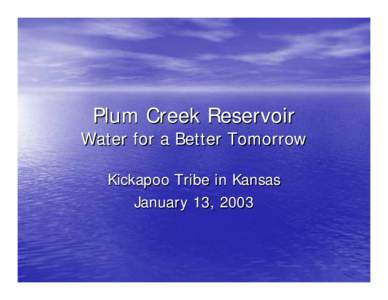 Plum Creek Reservoir  Water for a Better Tomorrow Kickapoo Tribe in Kansas January 13, 2003