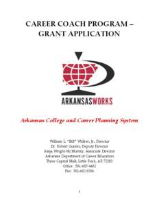 CAREER COACH PROGRAM – GRANT APPLICATION Arkansas College and Career Planning System  William L. “Bill” Walker, Jr., Director