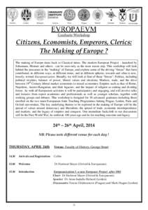 Graduate Workshop  Citizens, Economists, Emperors, Clerics: The Making of Europe ? The making of Europe dates back to Classical times. The modern European Project - launched by Schumann, Monnet and others - can be seen o