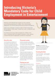 Introducing Victoria’s Mandatory Code for Child Employment in Entertainment Working in the entertainment industry can be a positive and rewarding experience for children. But without proper safeguards it can also be de