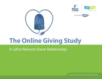 sponsored by  The Online Giving Study A Call to Reinvent Donor Relationships  by Network for Good and TrueSense Marketing