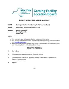 PUBLIC NOTICE AND MEDIA ADVISORY WHAT: Meeting of the New York Gaming Facility Location Board  WHEN: